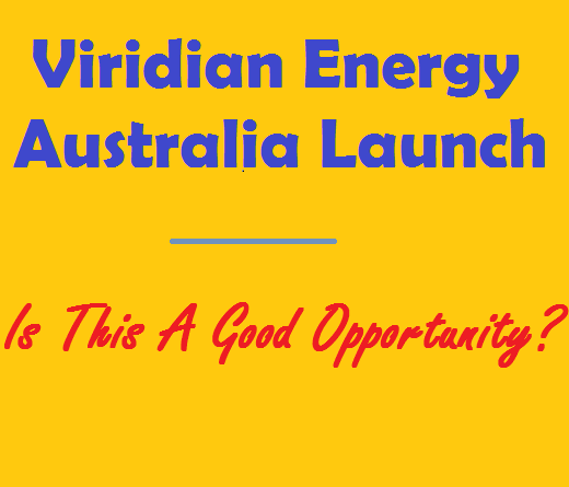 Viridian Energy Australia Launch - Is This A Good Opportunity, Home Business Today