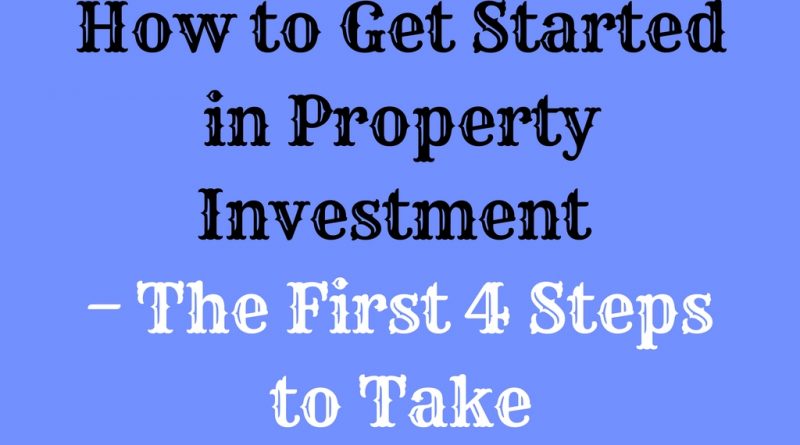 How to Get Started in Property Investment – The First 4 Steps to Take, Home Business Today